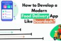 How to Develop a Modern Food Delivery App Like Doordash?